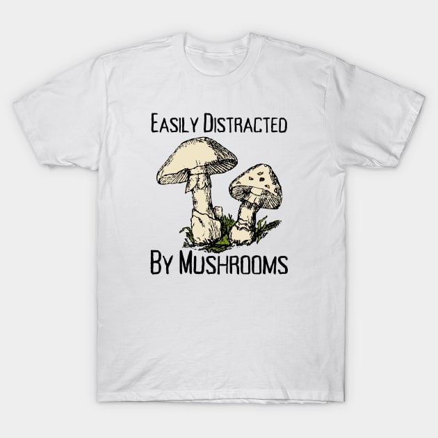 Easily Distracted By Mushrooms T-Shirt by HobbyAndArt